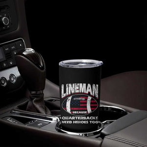 Football Linemen Tumbler Cup Lineman Because Quarterbacks Need Heroes Too TB10 Print Your Wear