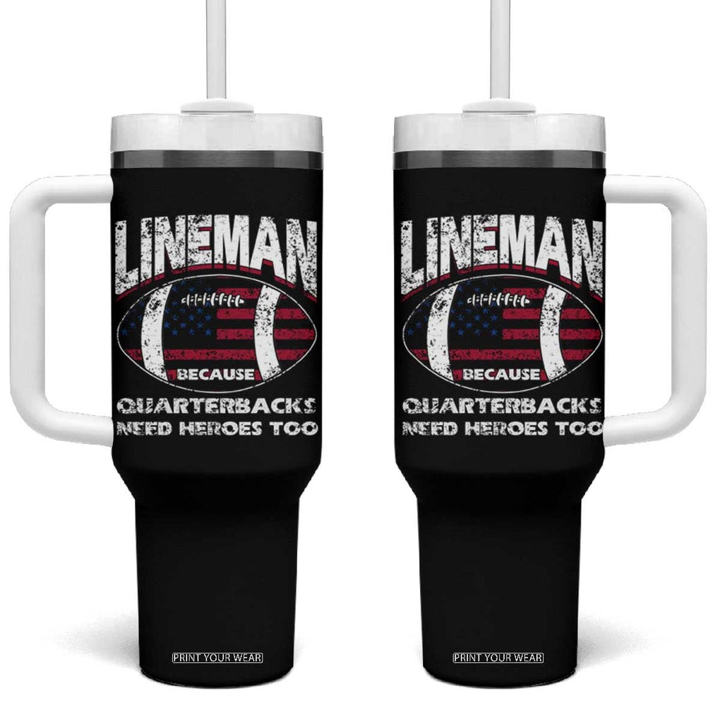Football Linemen Tumbler With Handle Lineman Because Quarterbacks Need Heroes Too TB10 One Size: 40 oz Black Print Your Wear