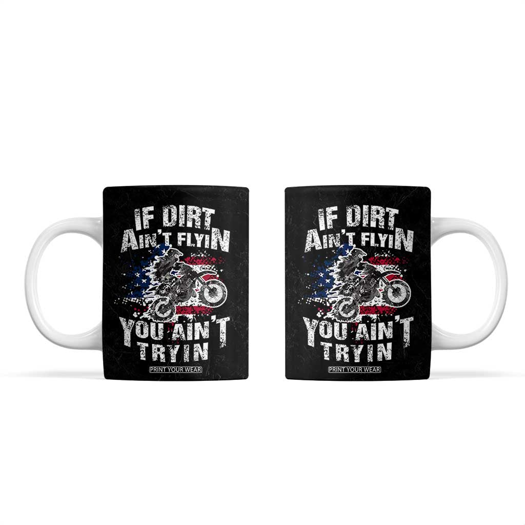 Funny Dirt Bike Motocross Coffee Mug Dirtbike MX If Dirt Aint Flyin You Aint Tryin US Flag TB10 Black Print Your Wear