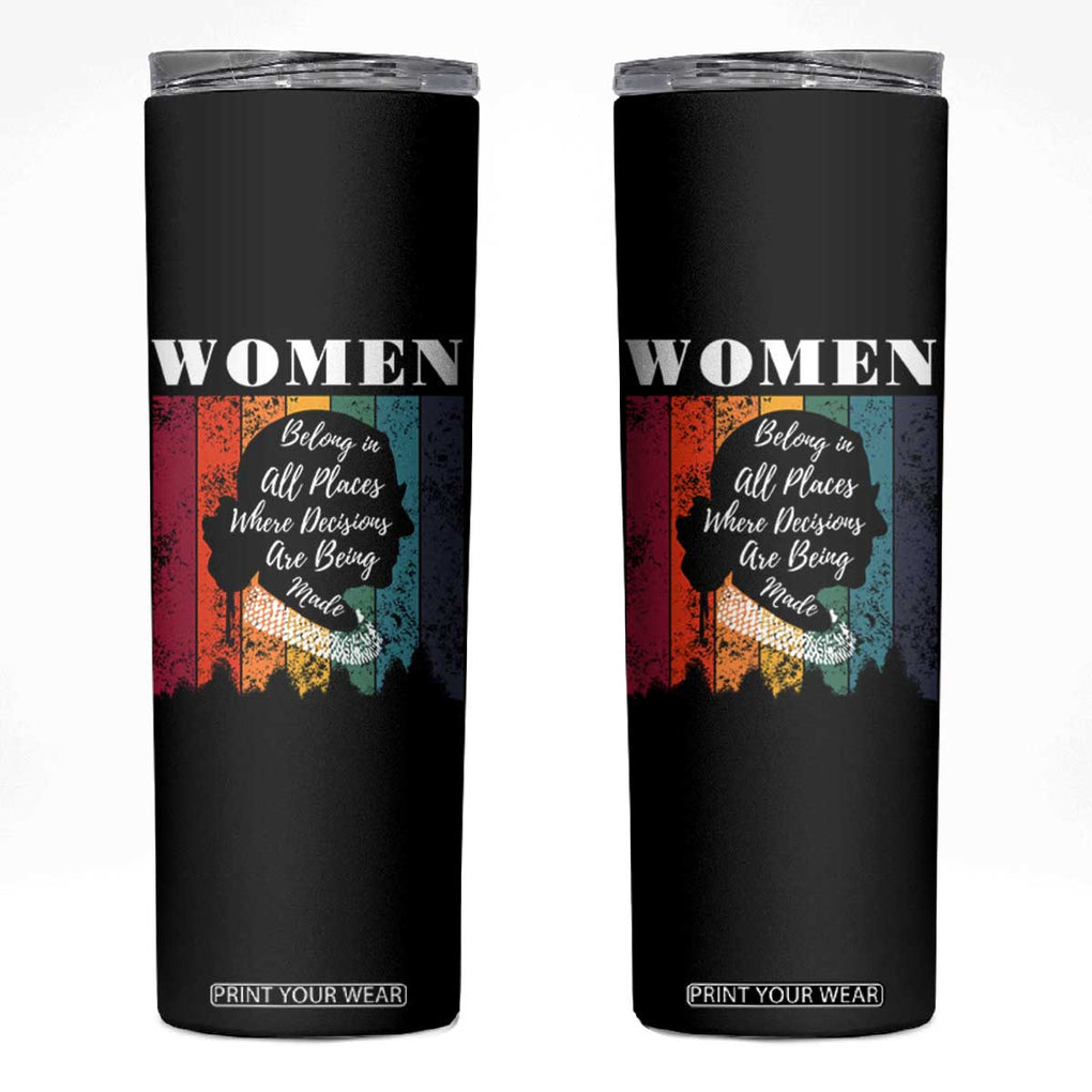 Ruth Bader Ginsburg RBG Quote Skinny Tumbler Women Belong In All Places Where Decisions Are Being Made Feminist Gifts Women TB10 Black Print Your Wear