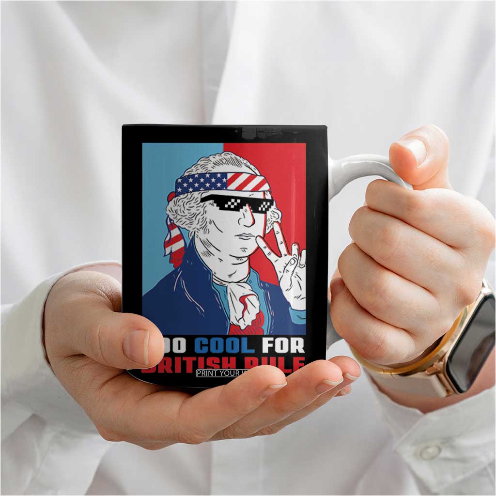 Too Cool For British Rule Coffee Mug Funny Patrotic 4th Of July Independence Day TB10 Print Your Wear