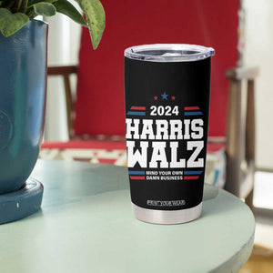 Harris Walz 2024 Election Tumbler Cup Mind Your Own Damn Business TB10 Print Your Wear