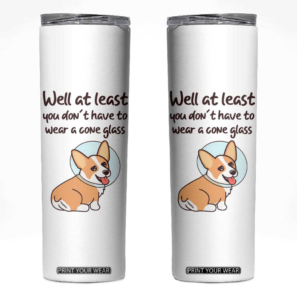 Funny Get Well Soon Gifts Skinny Tumbler At Least You Dont Have To Wear A Cone TB10 White Print Your Wear