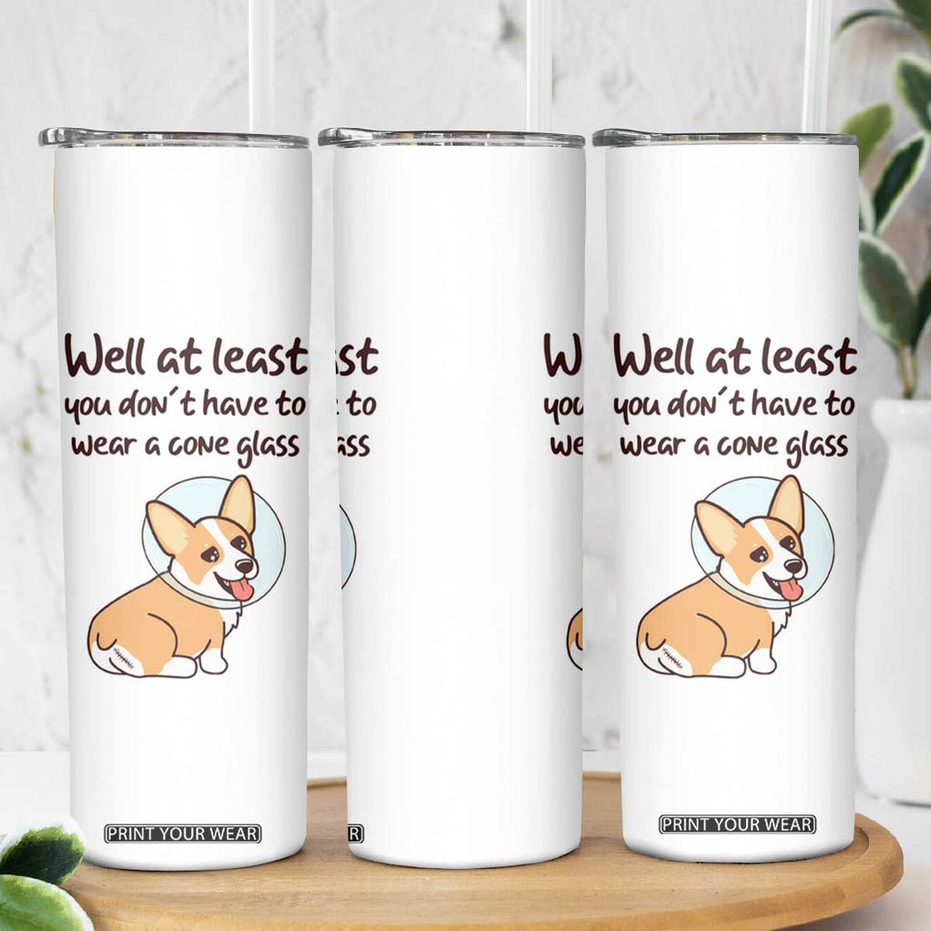 Funny Get Well Soon Gifts Skinny Tumbler At Least You Dont Have To Wear A Cone TB10 Print Your Wear