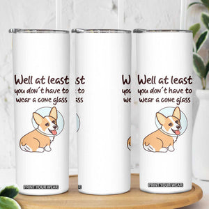 Funny Get Well Soon Gifts Skinny Tumbler At Least You Dont Have To Wear A Cone TB10 Print Your Wear