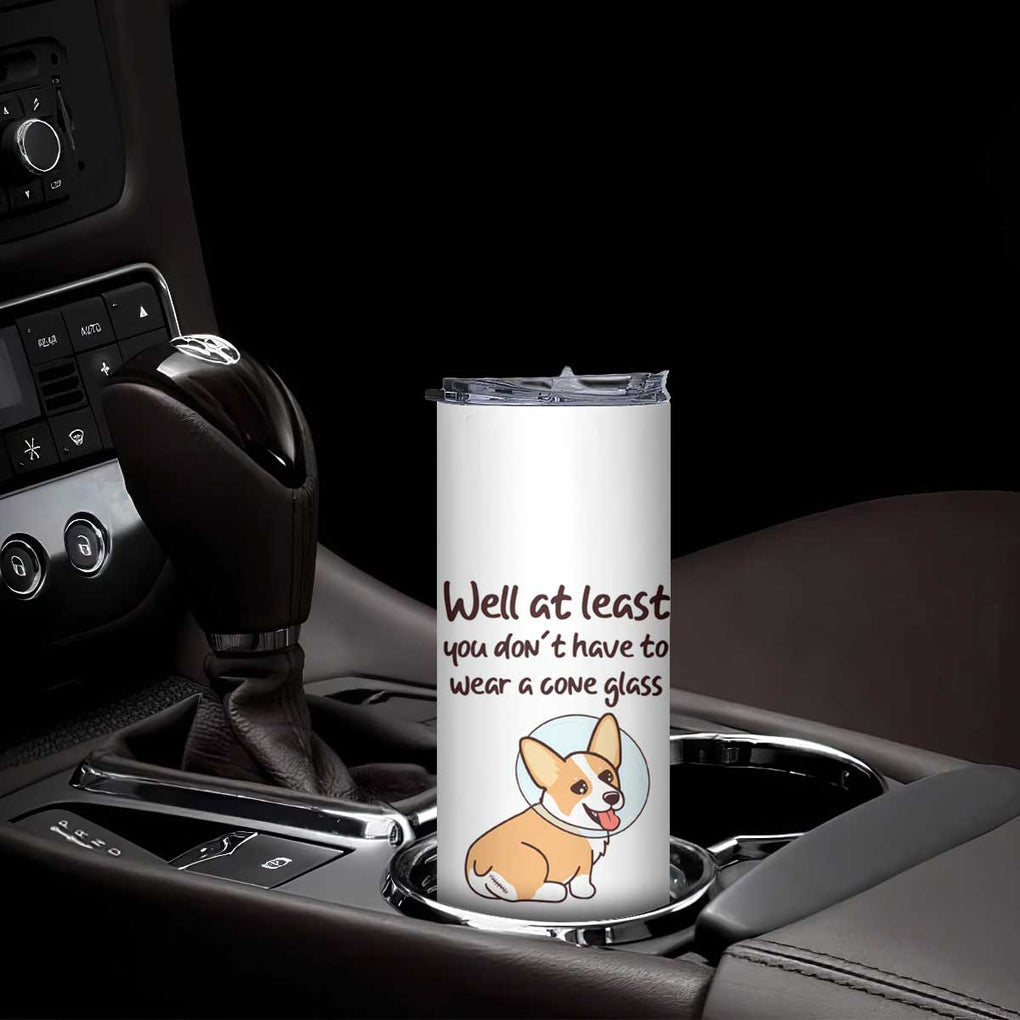 Funny Get Well Soon Gifts Skinny Tumbler At Least You Dont Have To Wear A Cone TB10 Print Your Wear