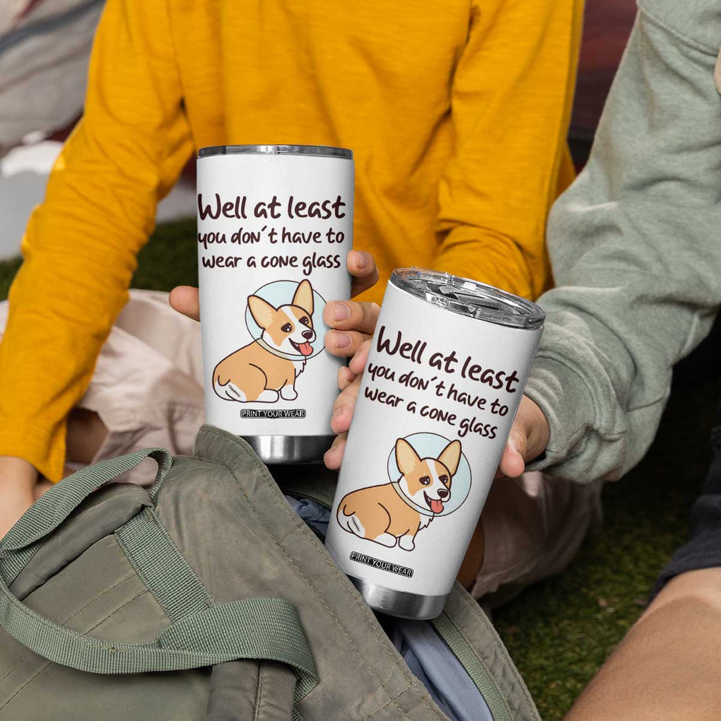 Funny Get Well Soon Gifts Tumbler Cup At Least You Dont Have To Wear A Cone TB10 Print Your Wear