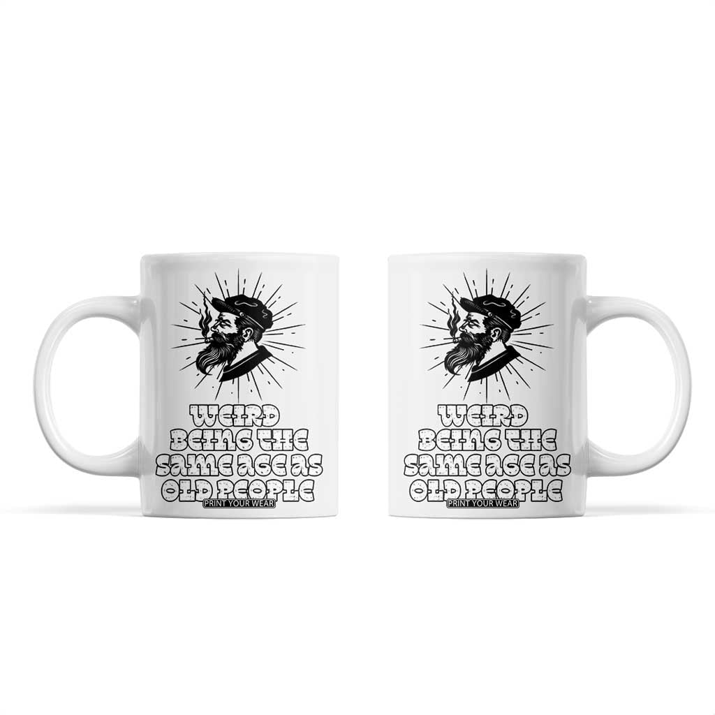 Weird Being the Same Age As Old People Coffee Mug Funny 50th 60th 70th Birthday Gifts for Men Him Husband Grandpa TB10 White Print Your Wear