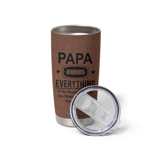 Gifts For Dad Tumbler Cup Papa Knows Everything Fathers Day TB10 Print Your Wear
