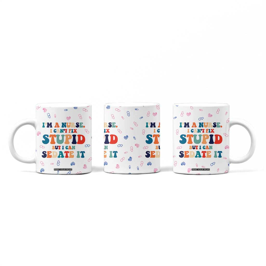 Funny Nurse Coffee Mug Nurses Cant Fix Stupid But Can Sedate It TB10 Print Your Wear