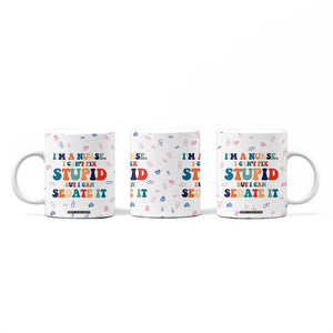 Funny Nurse Coffee Mug Nurses Cant Fix Stupid But Can Sedate It TB10 Print Your Wear
