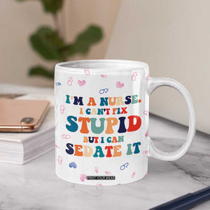 Funny Nurse Coffee Mug Nurses Cant Fix Stupid But Can Sedate It TB10 Print Your Wear
