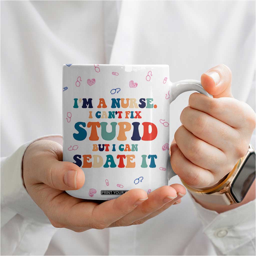 Funny Nurse Coffee Mug Nurses Cant Fix Stupid But Can Sedate It TB10 Print Your Wear