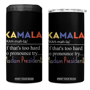 Harris 2024 Election 4 in 1 Can Cooler Tumbler Kamala If That's Too Hard To Pronounce Try Madam President TB10 One Size: 16 oz Black Print Your Wear