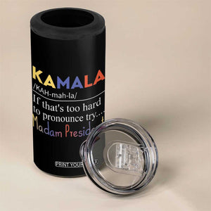 Harris 2024 Election 4 in 1 Can Cooler Tumbler Kamala If That's Too Hard To Pronounce Try Madam President TB10 Print Your Wear