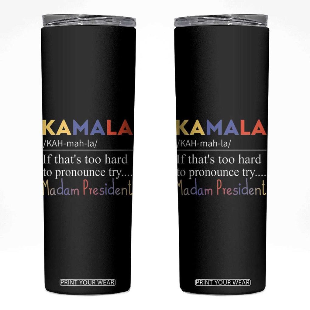 Harris 2024 Election Skinny Tumbler Kamala If That's Too Hard To Pronounce Try Madam President TB10 Black Print Your Wear