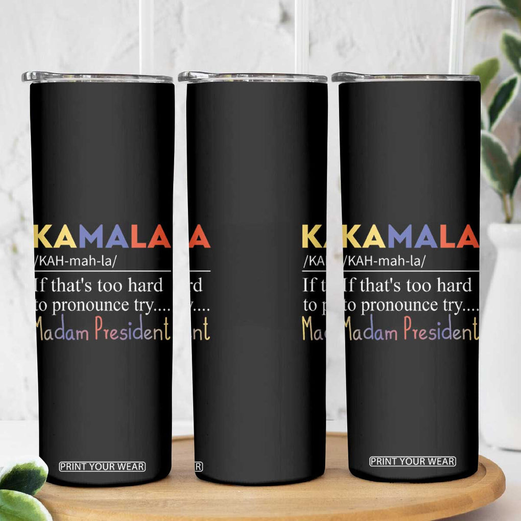 Harris 2024 Election Skinny Tumbler Kamala If That's Too Hard To Pronounce Try Madam President TB10 Print Your Wear