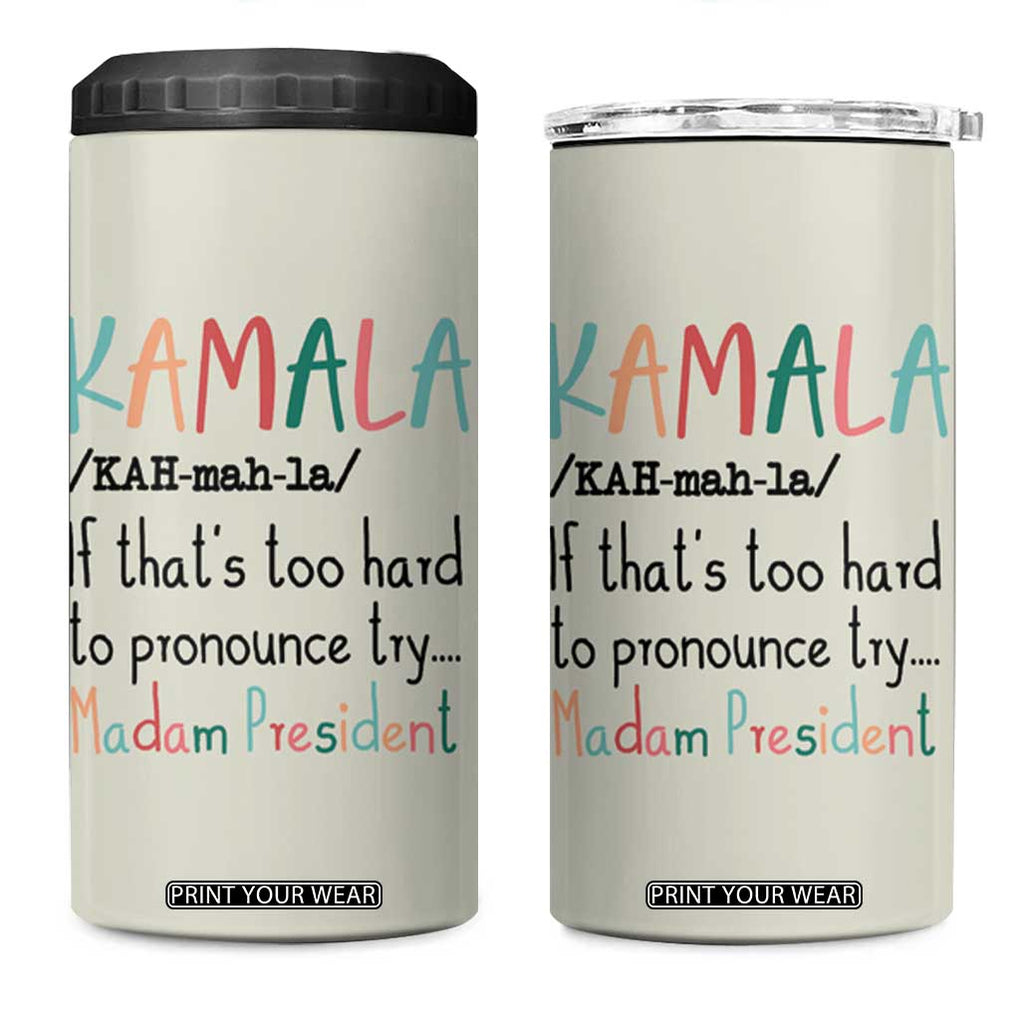 Harris 2024 Election 4 in 1 Can Cooler Tumbler Kamala If That's Too Hard To Pronounce Try Madam President TB10 One Size: 16 oz Beige Print Your Wear