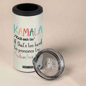 Harris 2024 Election 4 in 1 Can Cooler Tumbler Kamala If That's Too Hard To Pronounce Try Madam President TB10 Print Your Wear