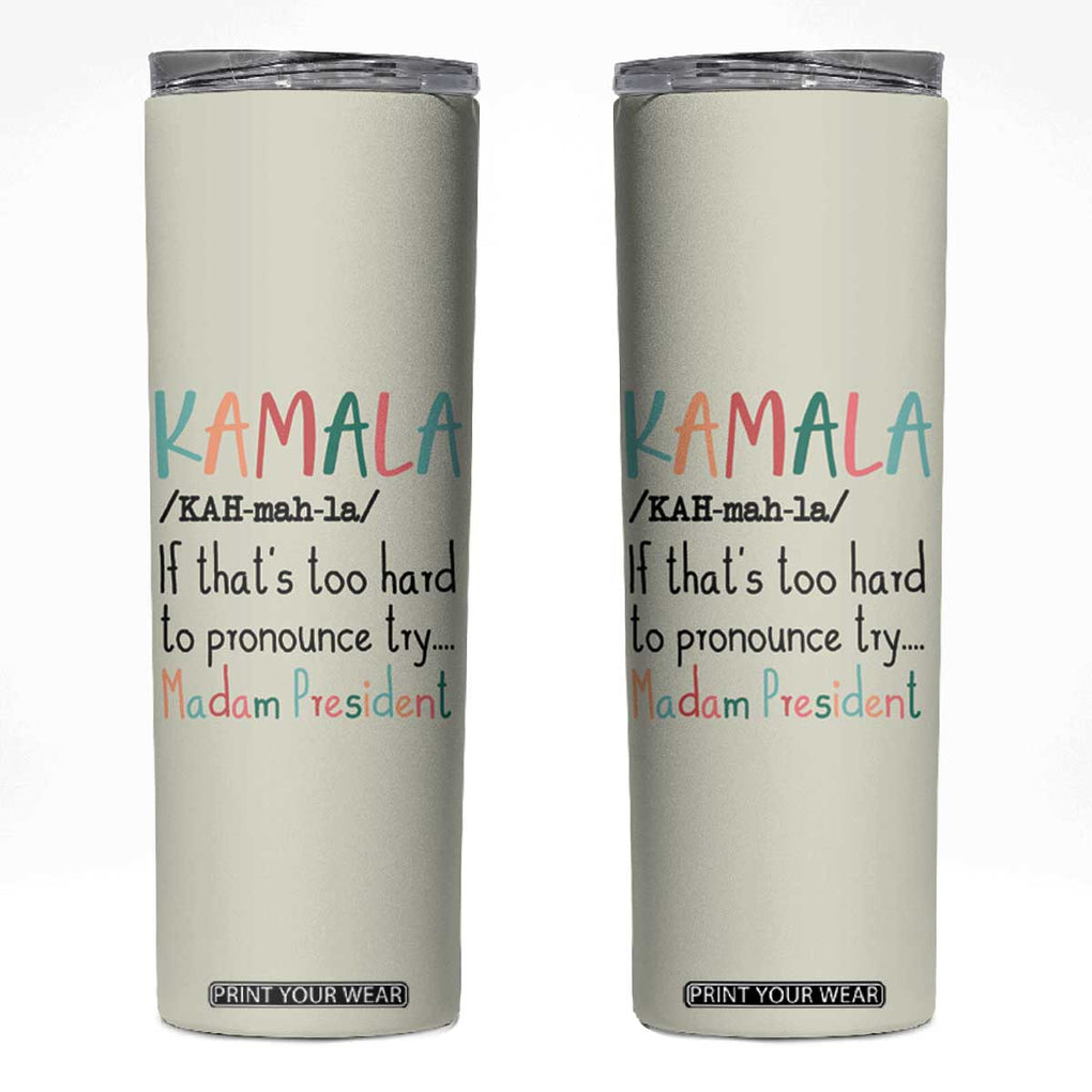 Harris 2024 Election Skinny Tumbler Kamala If That's Too Hard To Pronounce Try Madam President TB10 Beige Print Your Wear