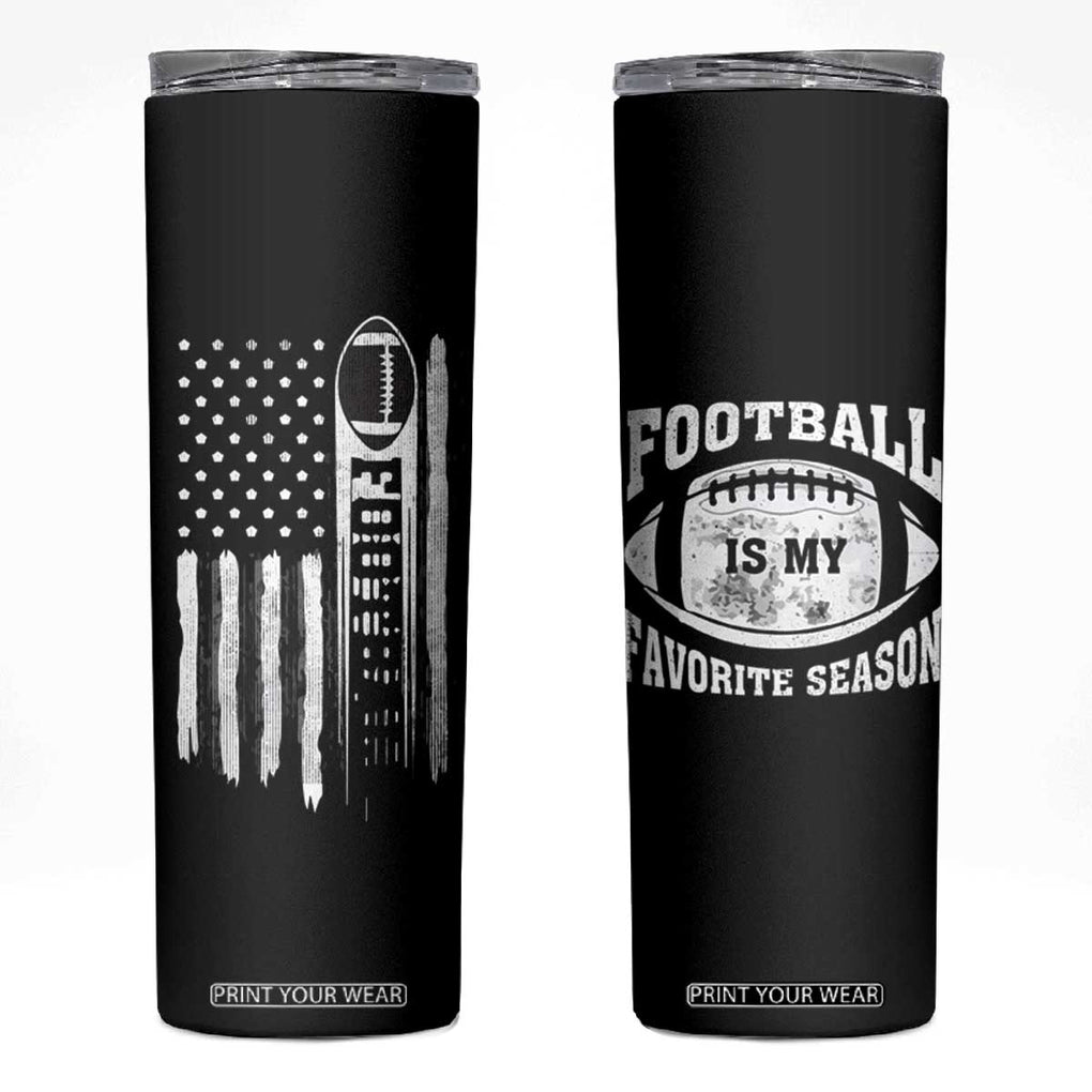 Football Skinny Tumbler Game Day Football Is My Favorite Season Sport Team US American Flag Patriotic TB10 Black Print Your Wear