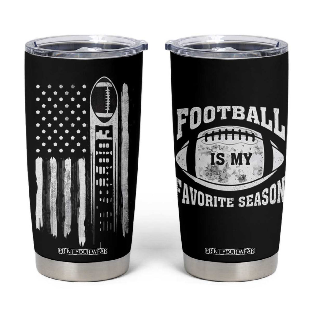 Football Tumbler Cup Game Day Football Is My Favorite Season Sport Team US American Flag Patriotic TB10 Black Print Your Wear