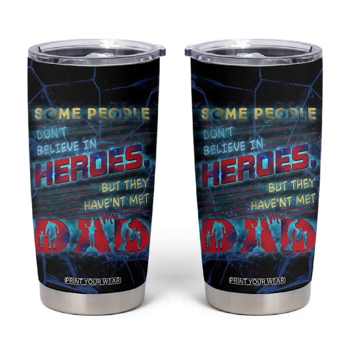 Christmas Gifts for Dad Tumbler Cup Some People Don't Believe in Heroes But They Haven't Met My Dad Trump Cup TB10 Blue Print Your Wear