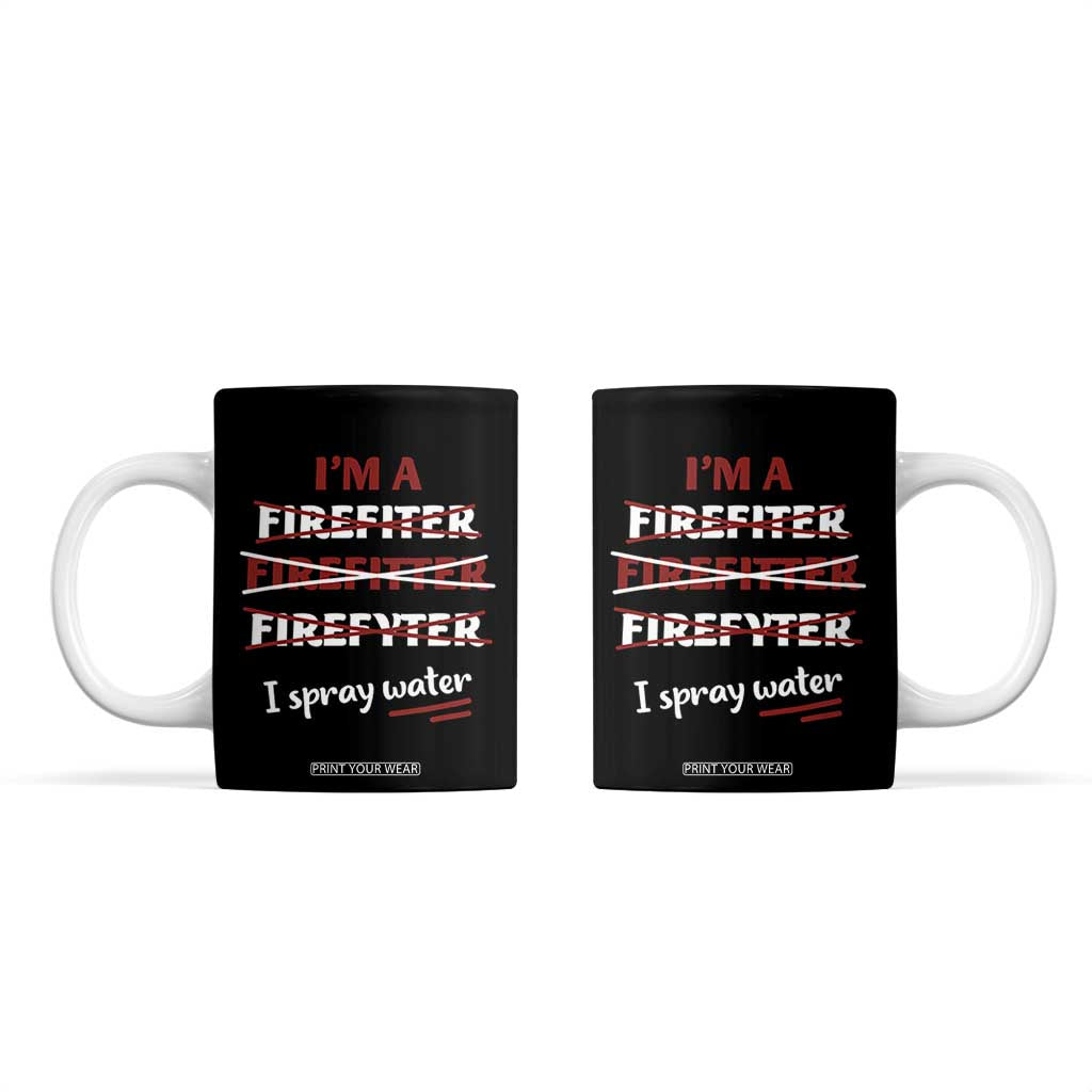 Funny Firefighter Coffee Mug I Spray Water Fireman Fire Fighter TB10 Black Print Your Wear