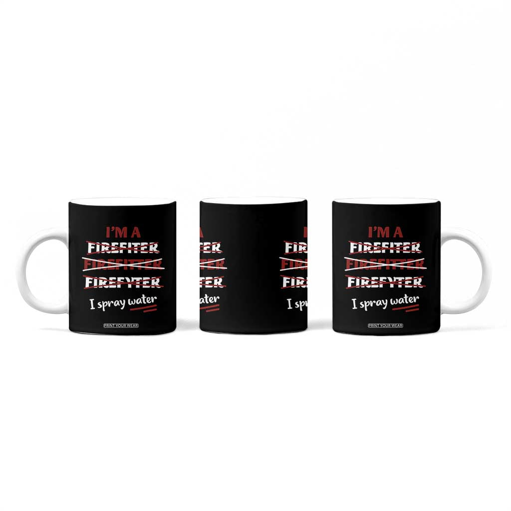 Funny Firefighter Coffee Mug I Spray Water Fireman Fire Fighter TB10 Print Your Wear