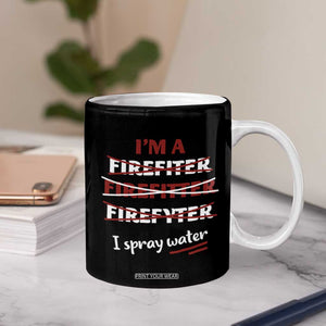 Funny Firefighter Coffee Mug I Spray Water Fireman Fire Fighter TB10 Print Your Wear