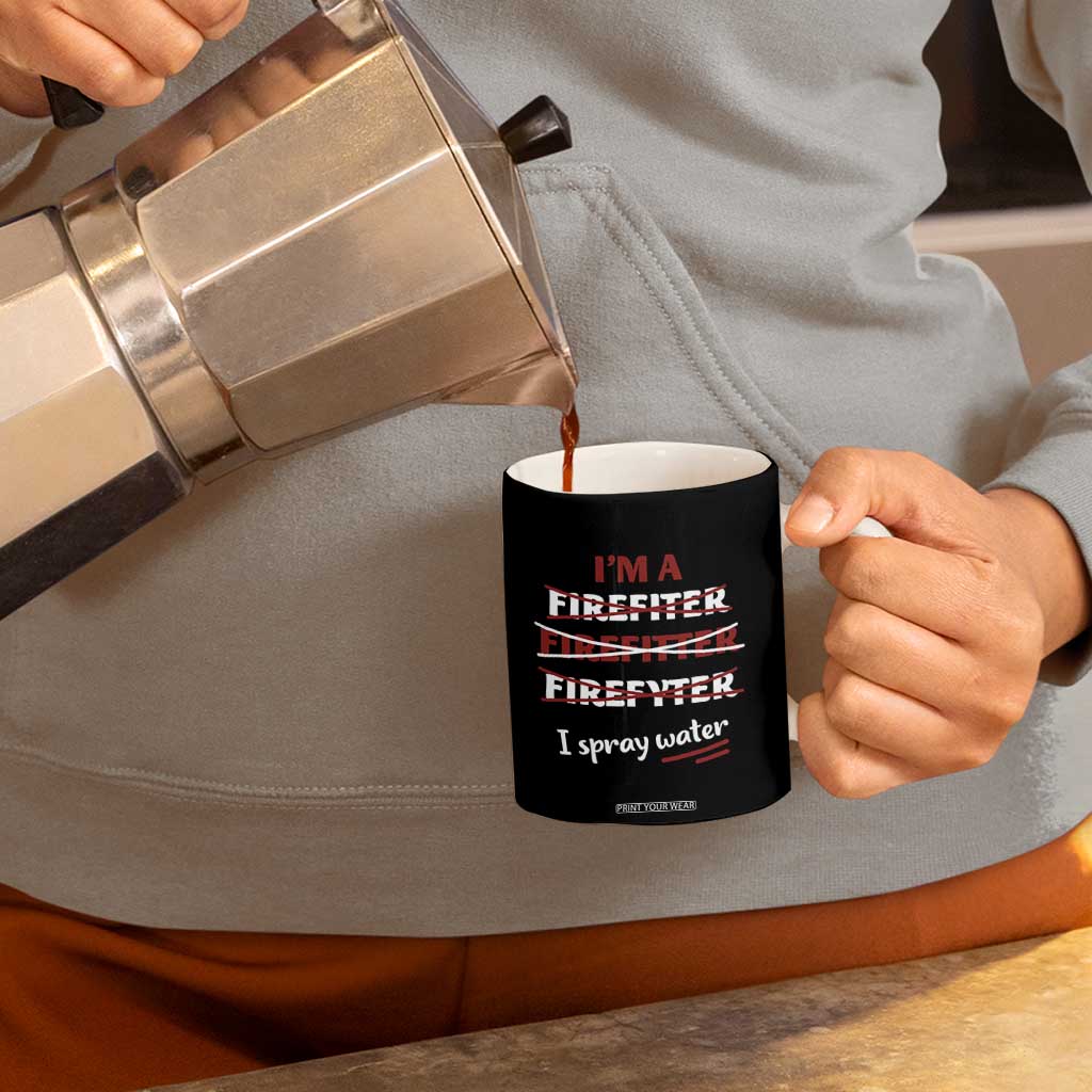 Funny Firefighter Coffee Mug I Spray Water Fireman Fire Fighter TB10 Print Your Wear