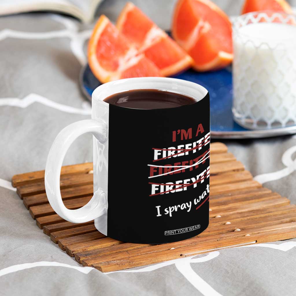 Funny Firefighter Coffee Mug I Spray Water Fireman Fire Fighter TB10 Print Your Wear