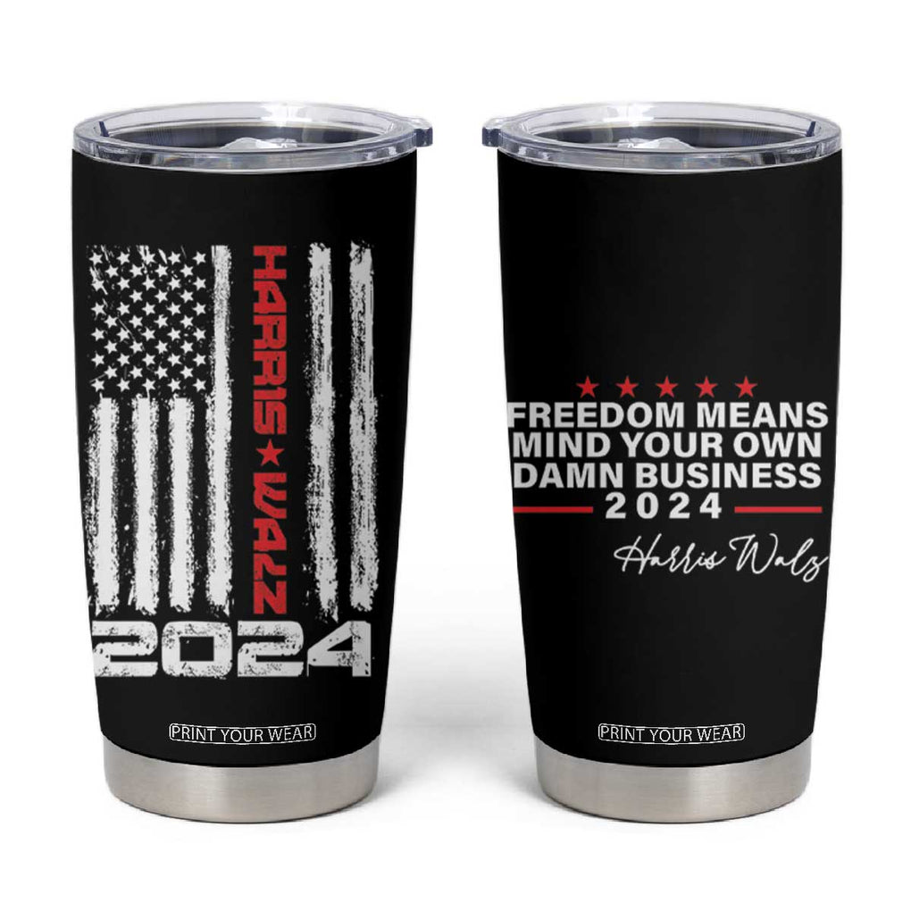 Kamala Harris Tim Walz 2024 Election Tumbler Cup Freedom Means Mind Your Own Damn Business American Flag TB10 Black Print Your Wear