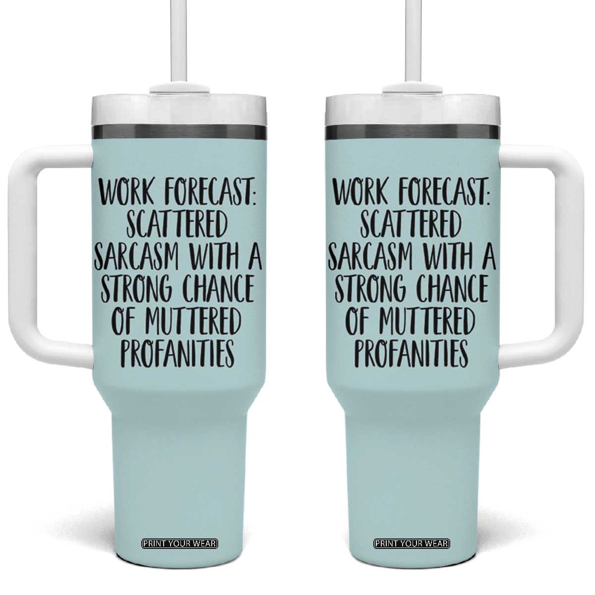 Funny Coworker Gifts Tumbler With Handle Work Forecast Sarcastic Gag Present for Boss Employer Teal Mint TB10 One Size: 40 oz Teal Mint Print Your Wear