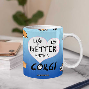 Funny Corgi Coffee Mug Cute Dog Lovers Gift Life Is Better With Corgi TB10 Print Your Wear