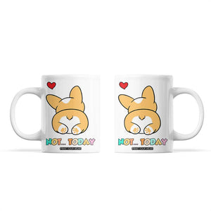 Corgi Not Today Coffee Mug Funny Cute Dog Lovers Gift TB10 White Print Your Wear