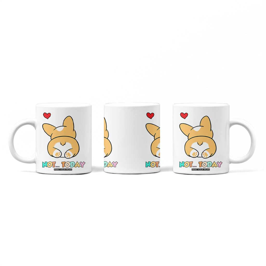 Corgi Not Today Coffee Mug Funny Cute Dog Lovers Gift TB10 Print Your Wear