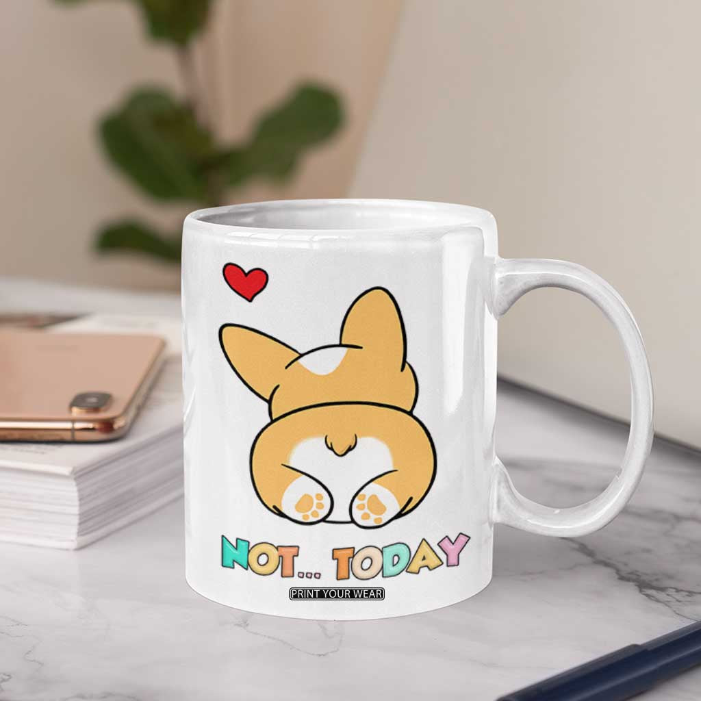 Corgi Not Today Coffee Mug Funny Cute Dog Lovers Gift TB10 Print Your Wear