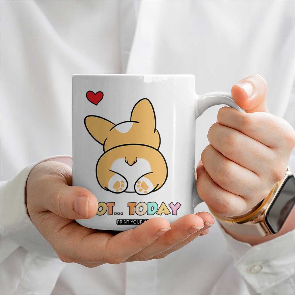 Corgi Not Today Coffee Mug Funny Cute Dog Lovers Gift TB10 Print Your Wear