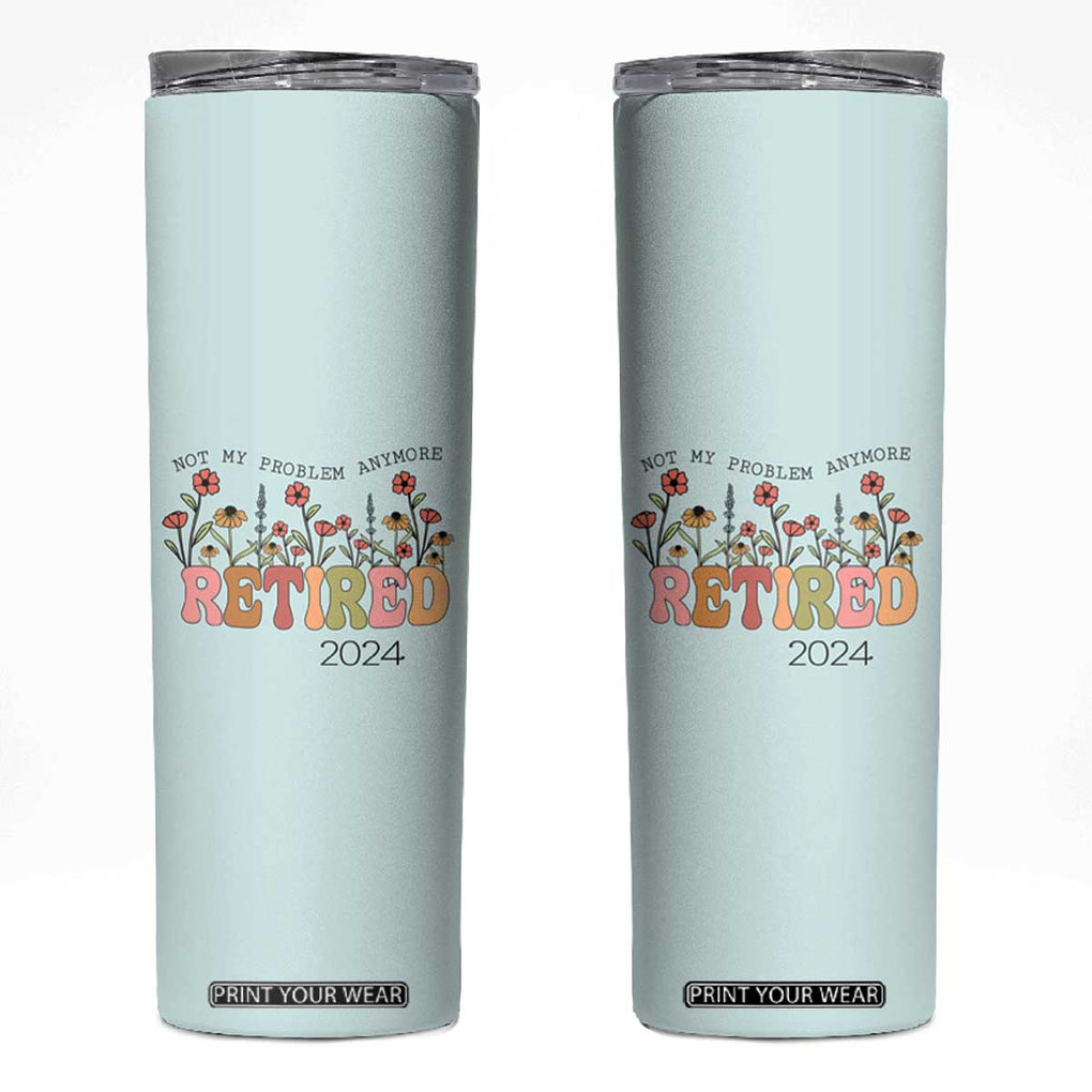 Retirement Gifts Skinny Tumbler Retired Not My Problem Anymore Cup TB10 Mint Green Print Your Wear