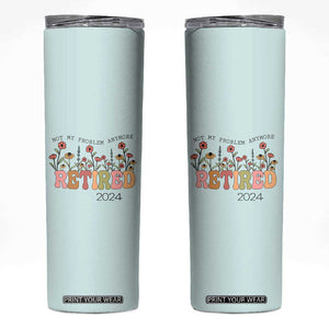 Retirement Gifts Skinny Tumbler Retired Not My Problem Anymore Cup TB10 Mint Green Print Your Wear