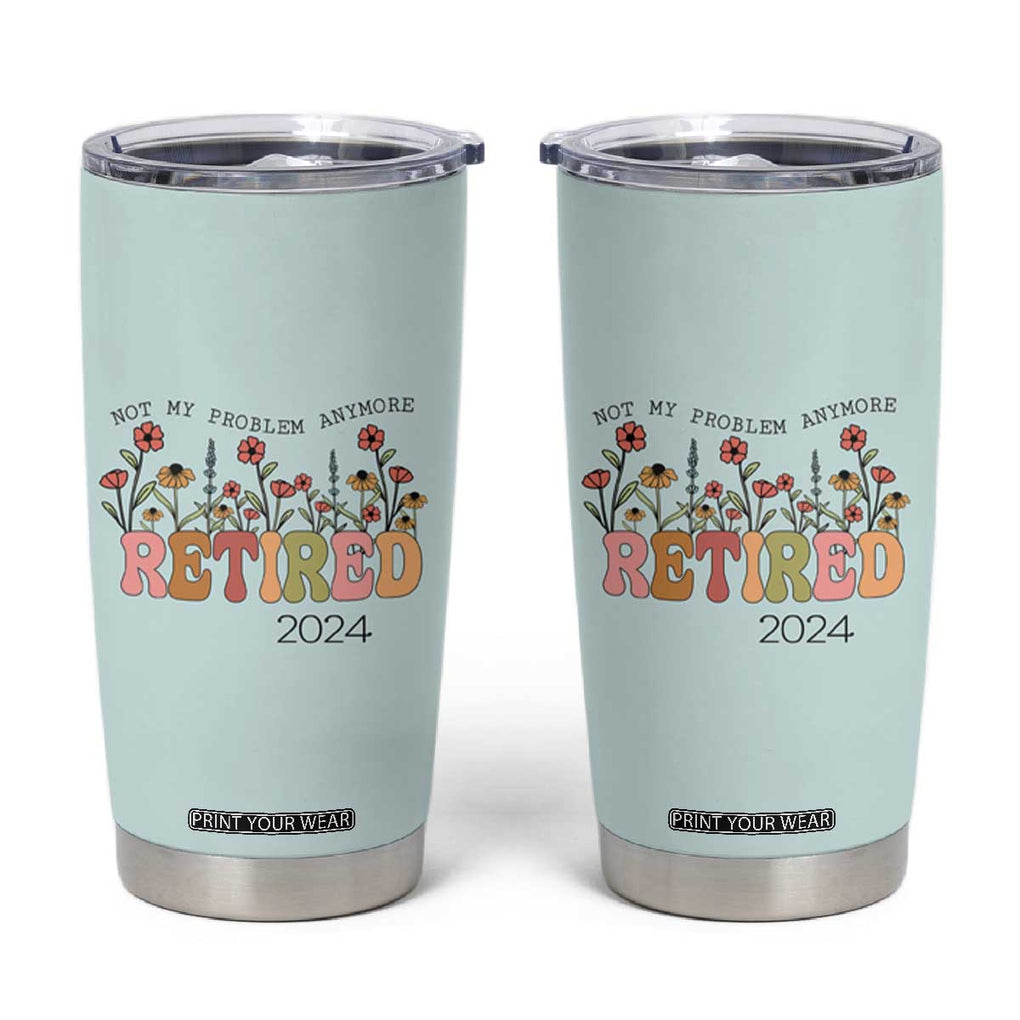 Retirement Gifts Tumbler Cup Retired Not My Problem Anymore Cup TB10 Mint Green Print Your Wear