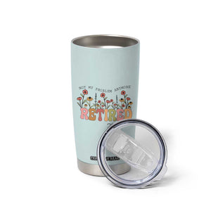 Retirement Gifts Tumbler Cup Retired Not My Problem Anymore Cup TB10 Print Your Wear