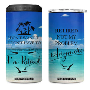 Retirement Not My Problem Anymore 4 in 1 Can Cooler Tumbler I Don't Want To I Don't Have To You Can't Make Me I'm Retired TB10 One Size: 16 oz Multi Print Your Wear