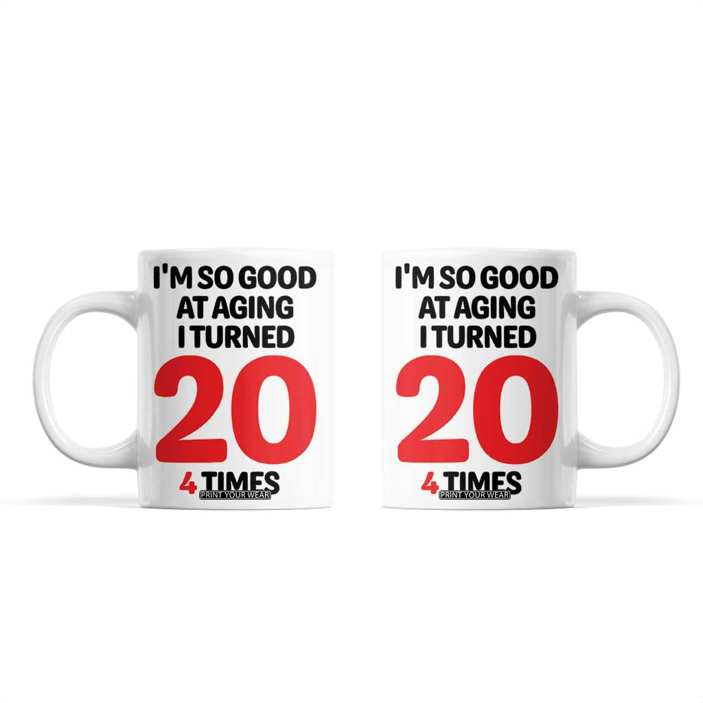 80th Birthday Coffee Mug Im So Good At Aging I Turned 20 4 Times 1946 80 Year Old Birthday TB10 White Print Your Wear