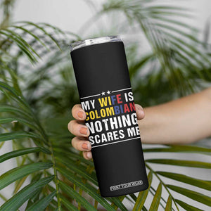 Gift for Colombian Husband Father Dad Birthday Skinny Tumbler My Wife Is Colombian Nothing Scares Me Colombia Coffee Cup Tea TB10 Print Your Wear