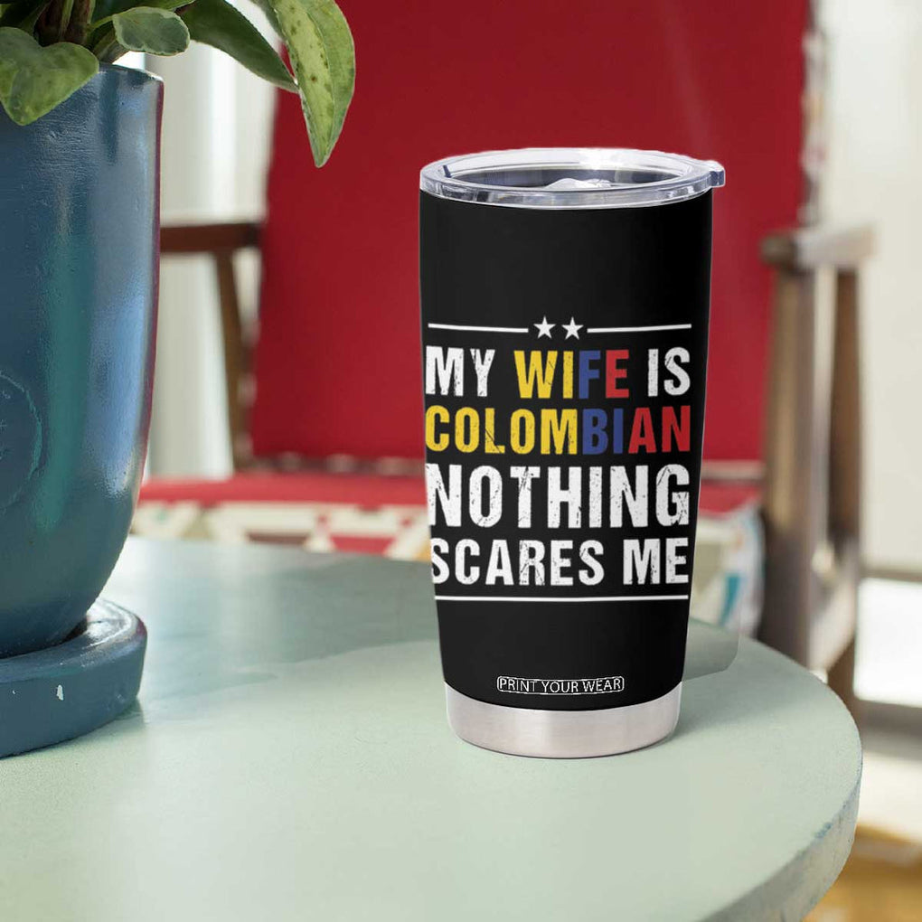 Gift for Colombian Husband Father Dad Birthday Tumbler Cup My Wife Is Colombian Nothing Scares Me Colombia Coffee Cup Tea TB10 Print Your Wear