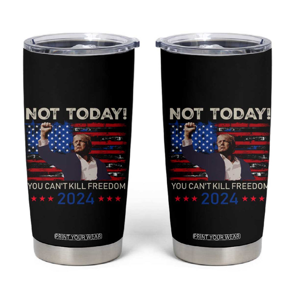 Trump 2024 Tumbler Cup Not Today You Can't Kill Freedom TB10 Black Print Your Wear