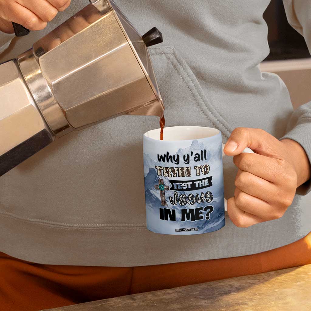 Funny Christian Coffee Mug Why Y'All Trying To Test The Jesus In Me TB10 Print Your Wear