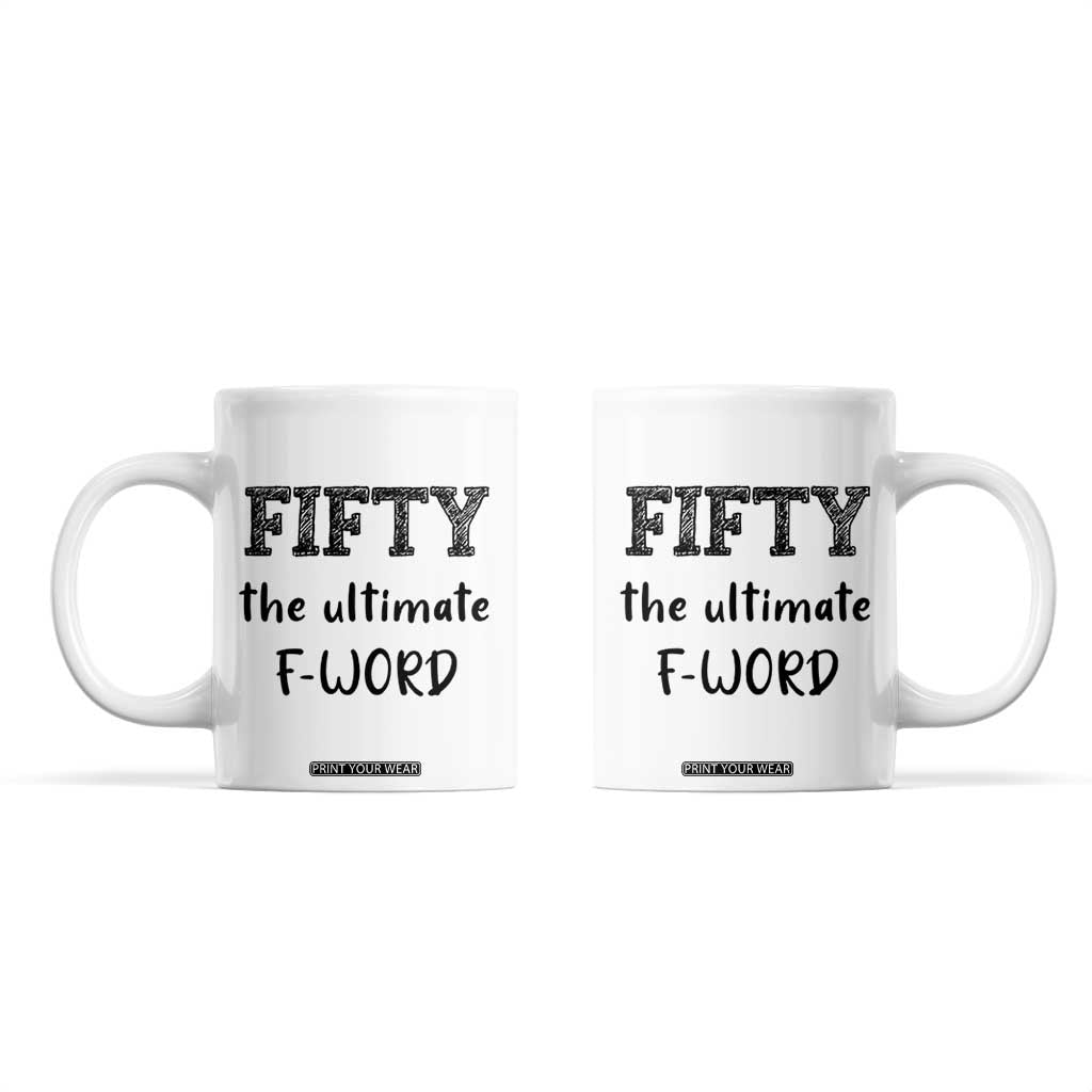 50th Birthday Coffee Mug Fifty The Ultimate F Word 1976 Funny 50 Year Old Birthday Gift TB10 White Print Your Wear